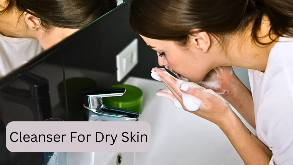 best Cleansers for dry skin