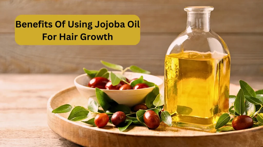 Benefits of Using Jojoba Oil For hair Growth