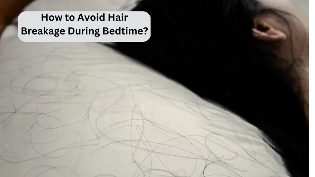 How to Avoid Hair Breakage During Bedtime?