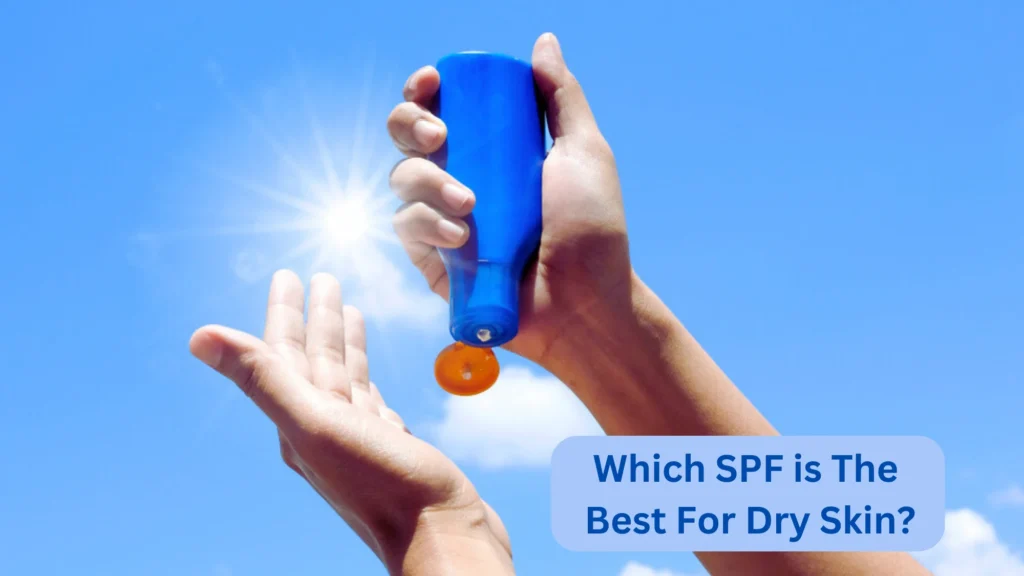 Which SPF is the Best for Dry Skin? 