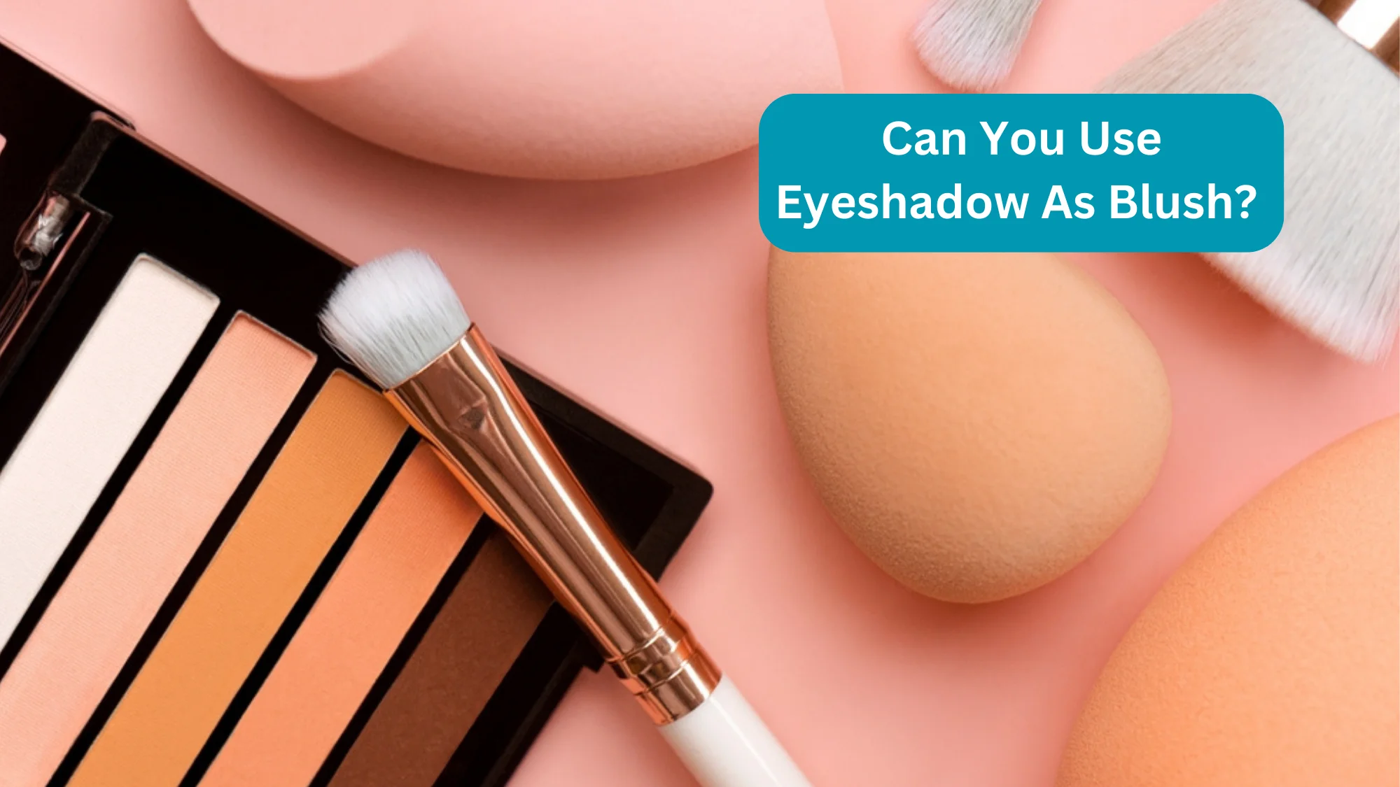 Can You Use Eyeshadow As Blush?