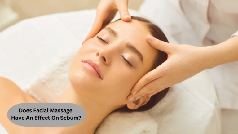 Does Facial Massage Have An Effect On Sebum? Let’s Find Out!