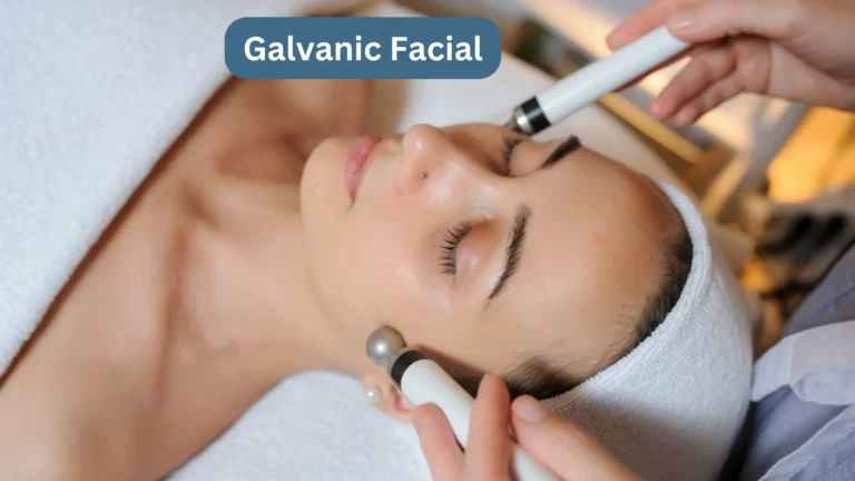 Galvanic Facial – Benefits, Side Effects, And Much More!