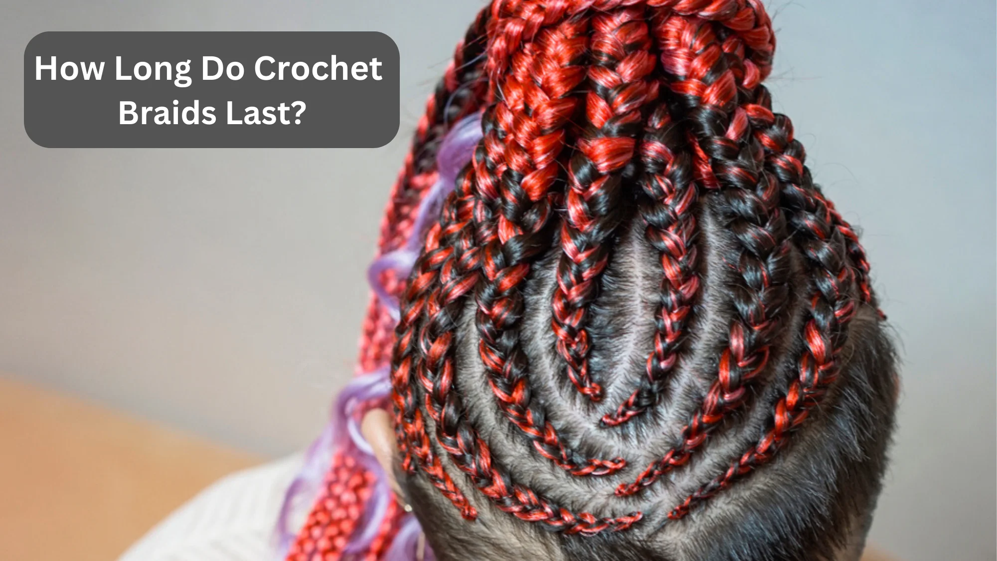 How Long Do Crochet Braids Last?