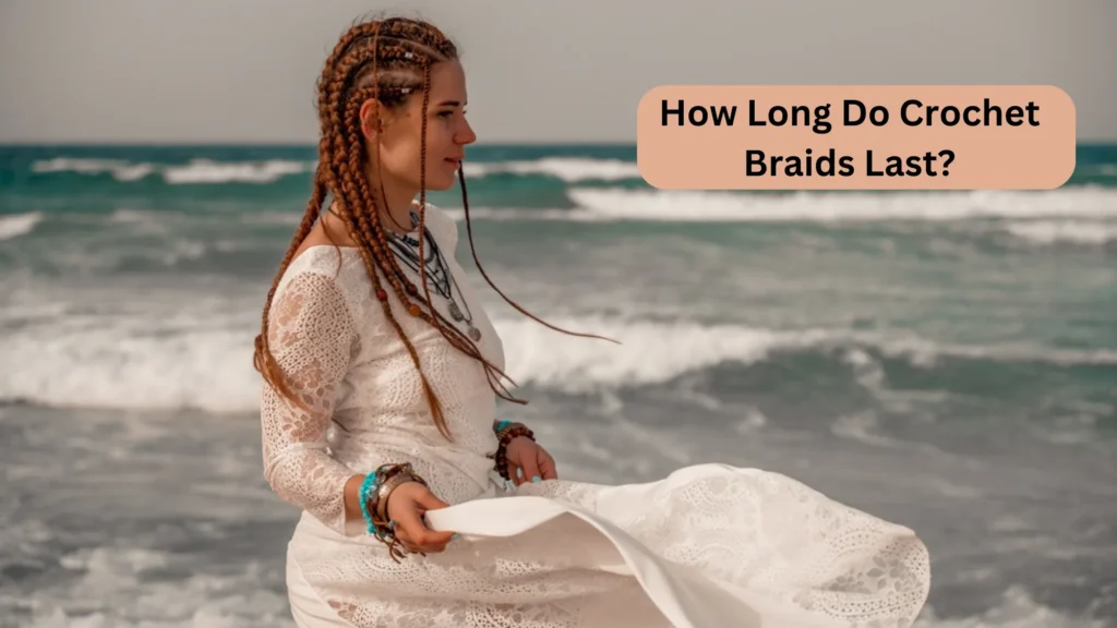 How Long Do Crochet Braids Last?