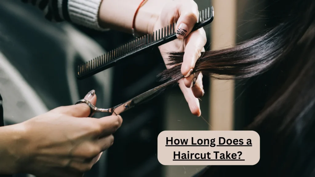 How Long Does a Haircut Take?