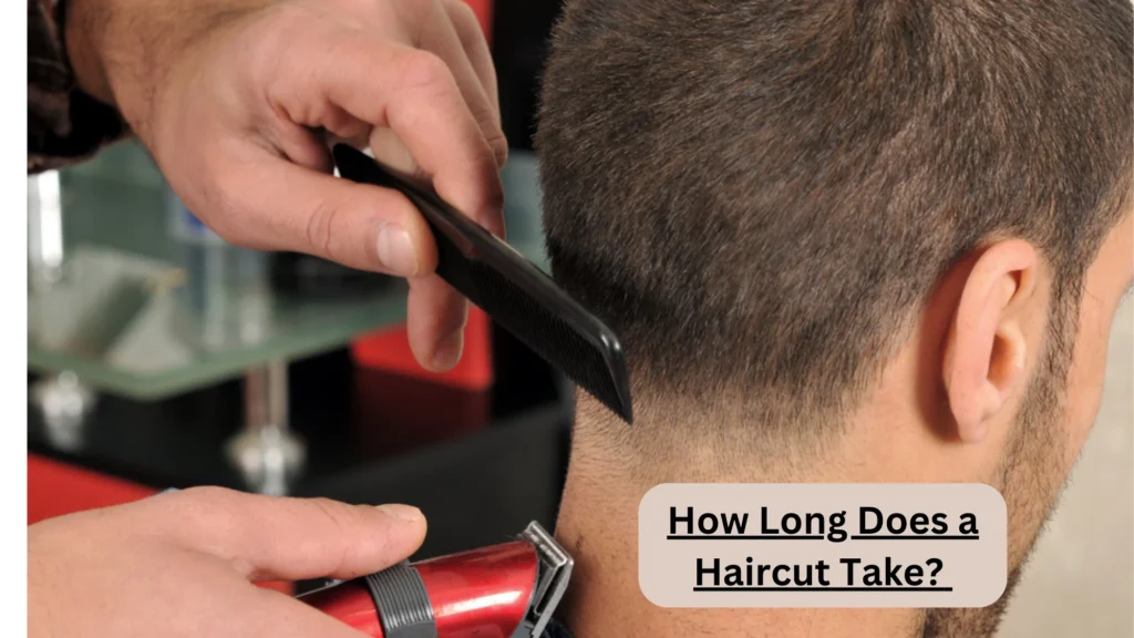 How Long Does a Haircut Take? 