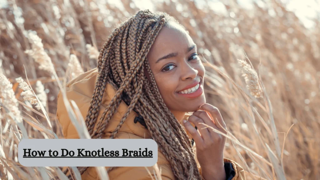 How to Do Knotless Braids