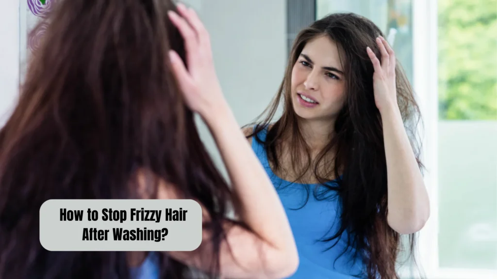 How to Stop Frizzy Hair After Washing?