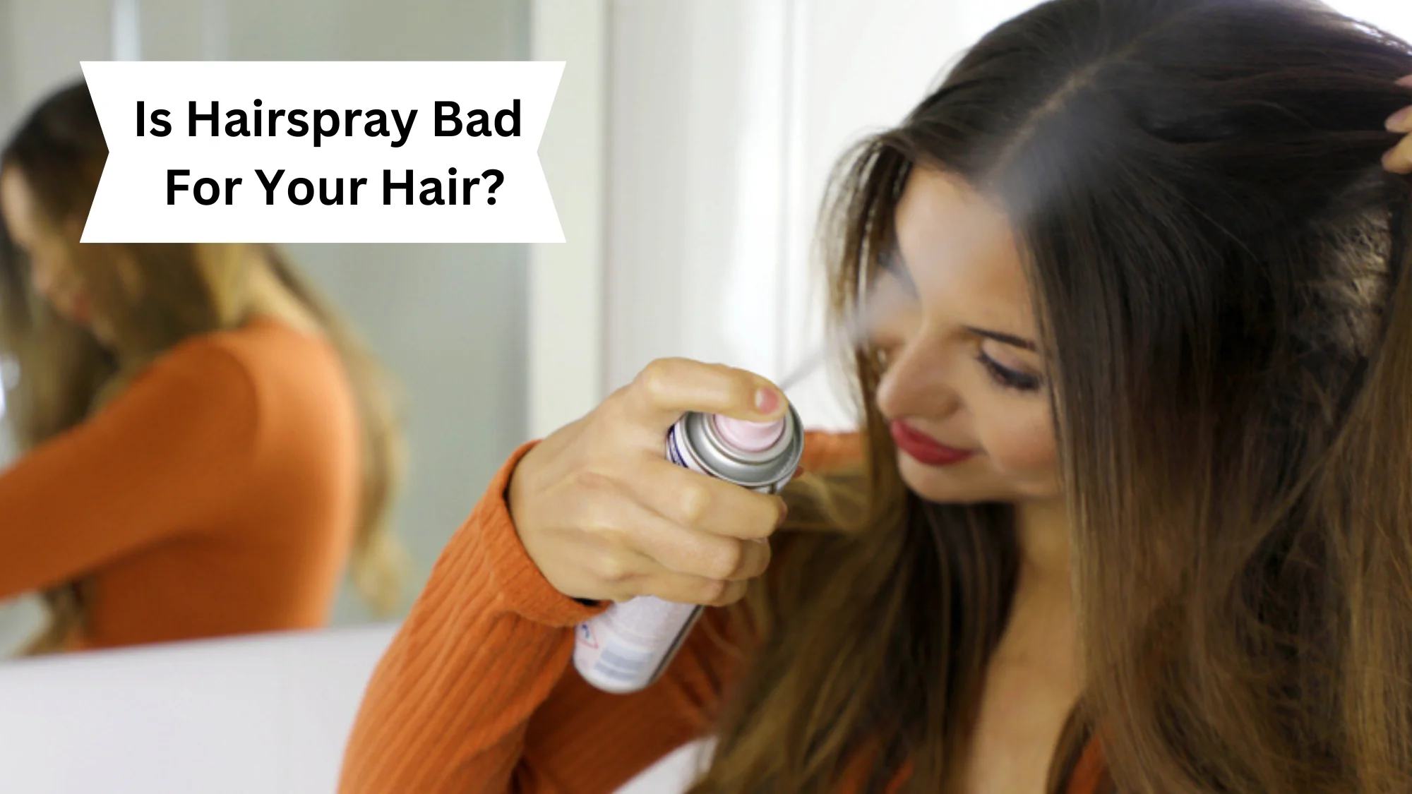 Is Hairspray Bad For Your Hair