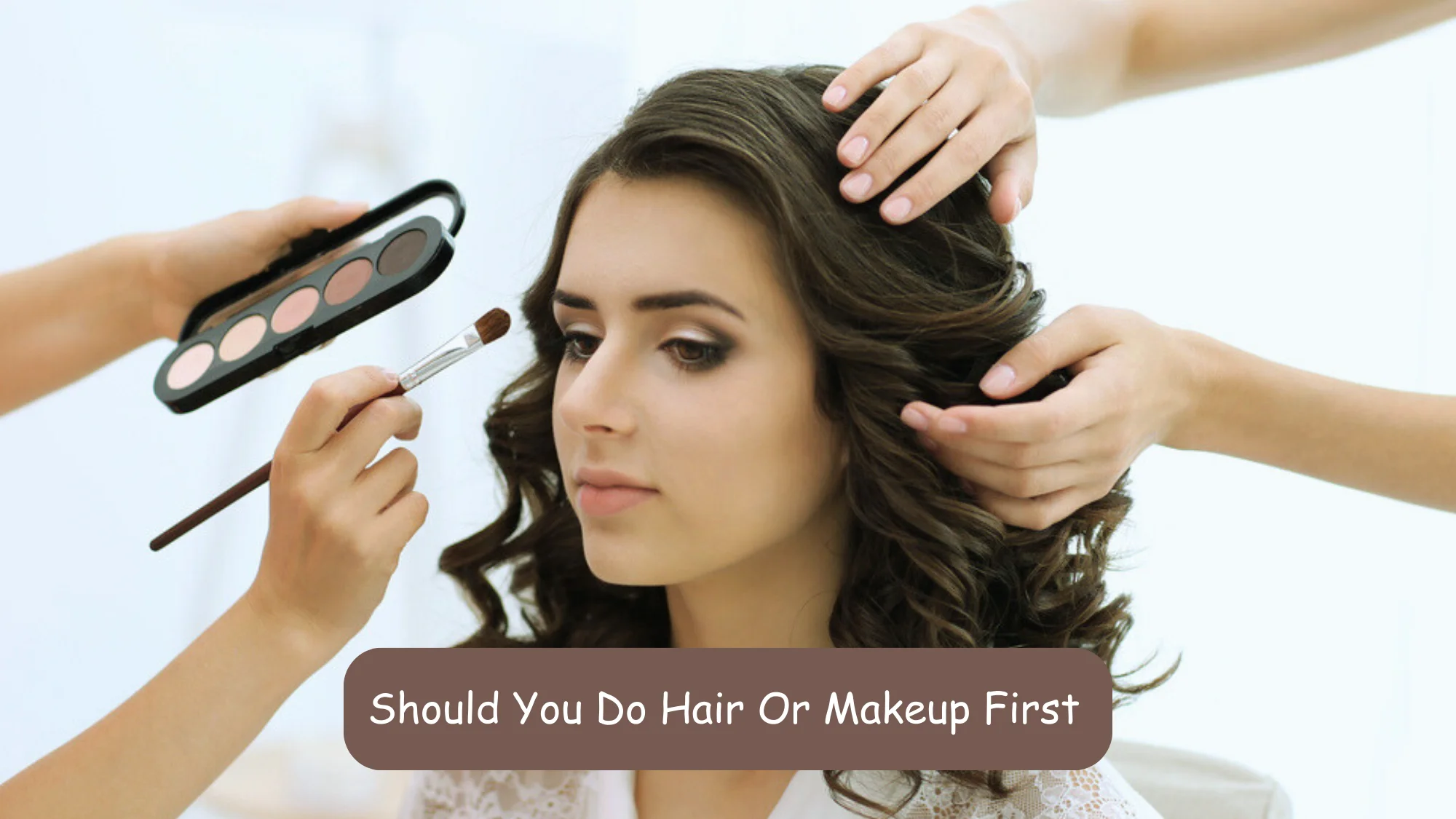 Should You Do Hair Or Makeup First