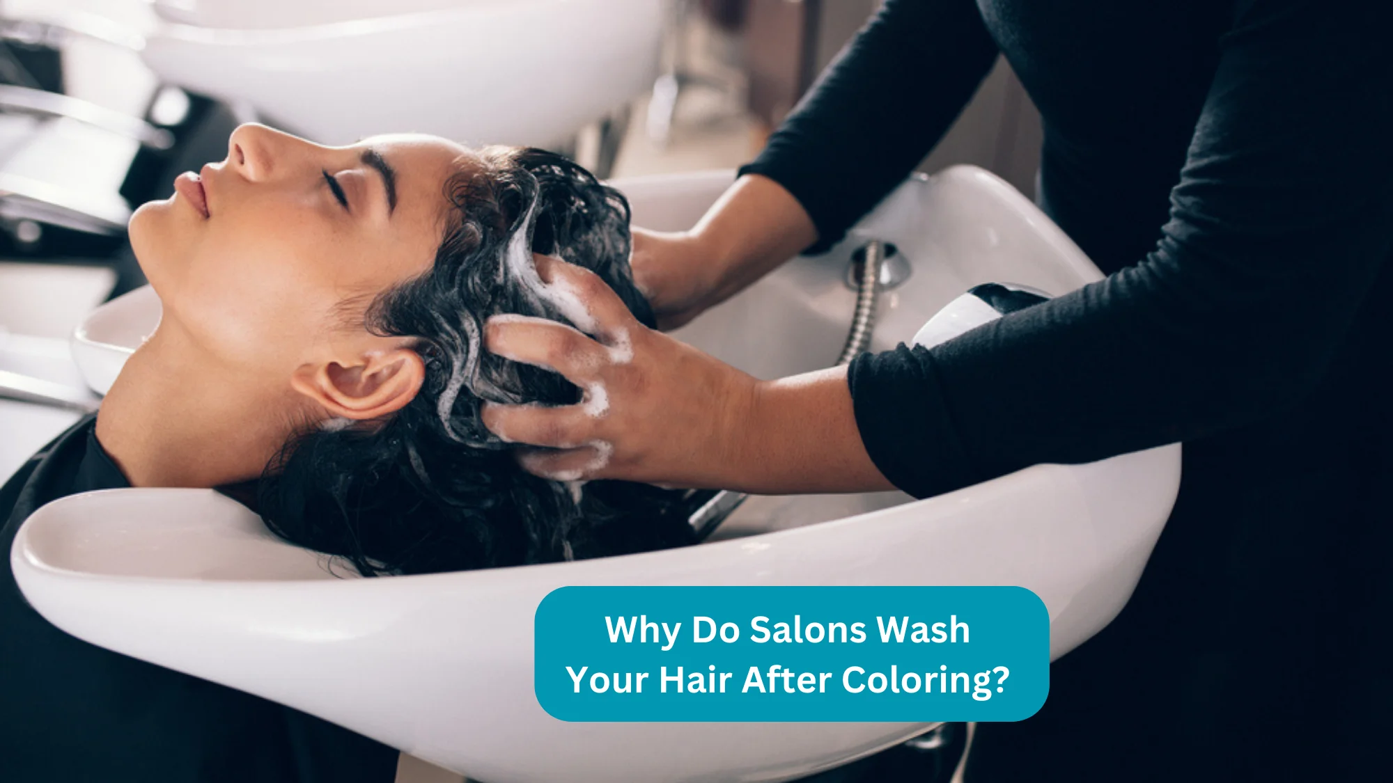 Why Do Salons Wash Your Hair After Coloring?