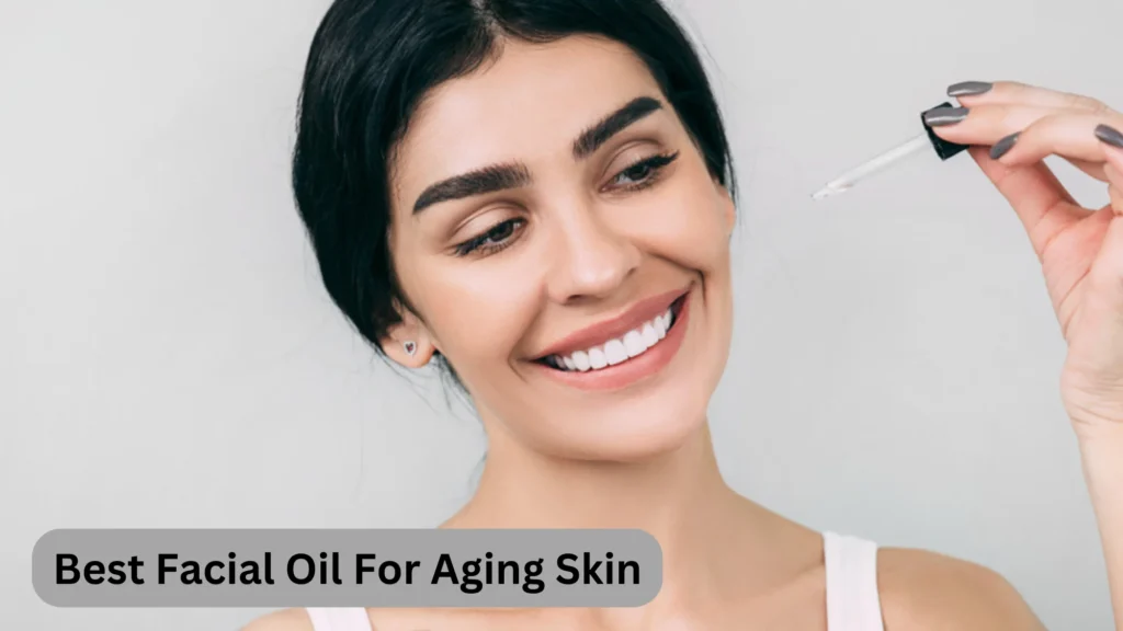 Best Facial Oil For Aging Skin