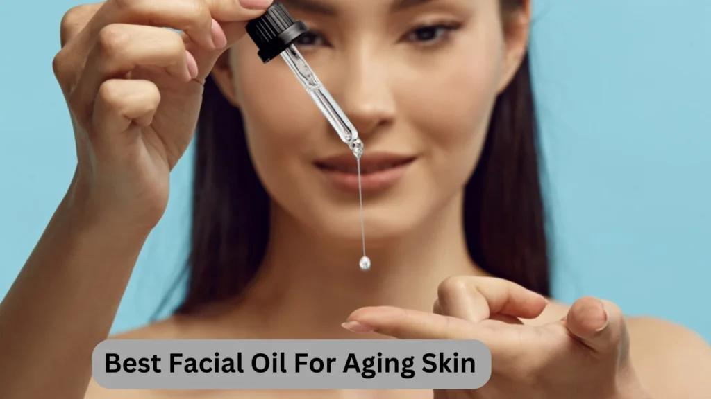 Best Facial Oil For Aging Skin