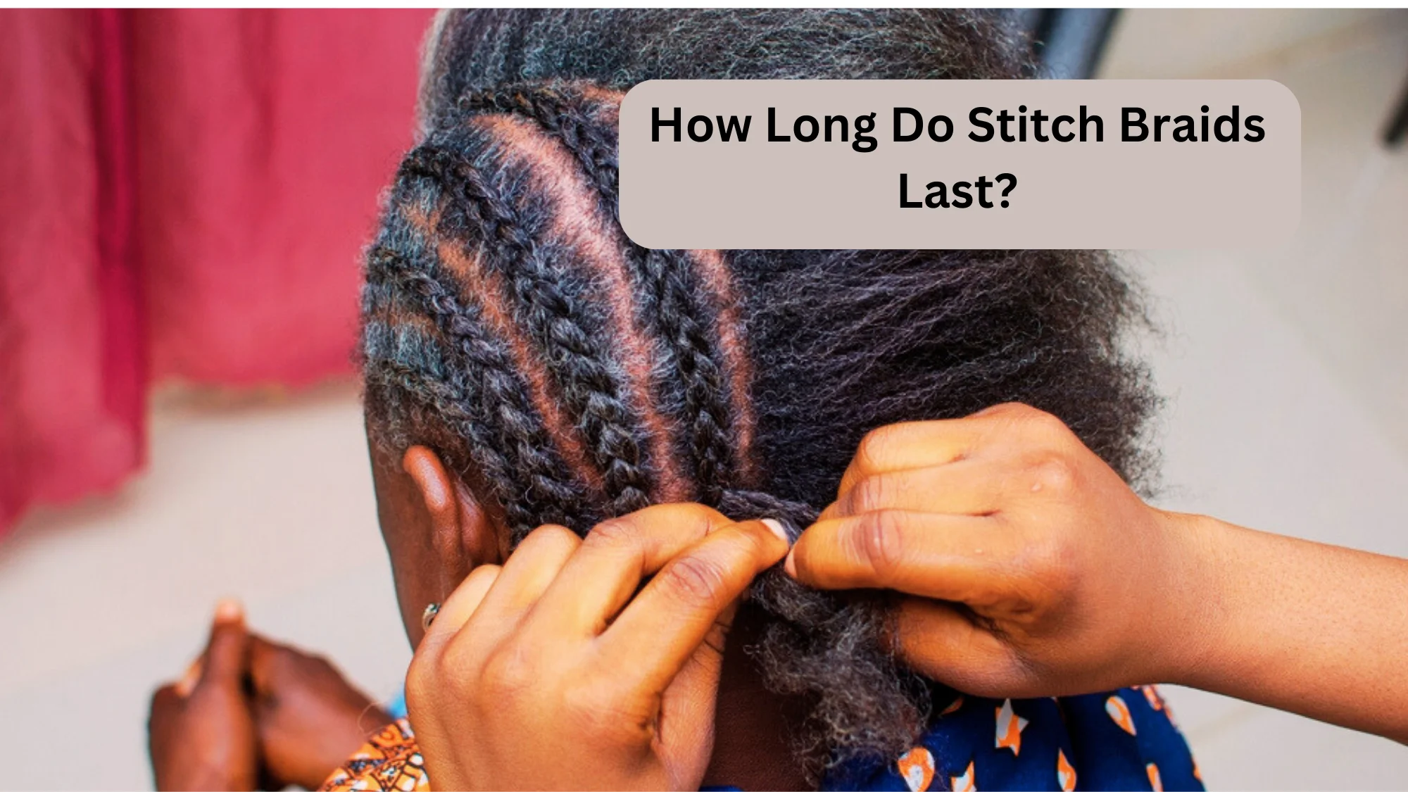 How Long Do Stitch Braids Last?