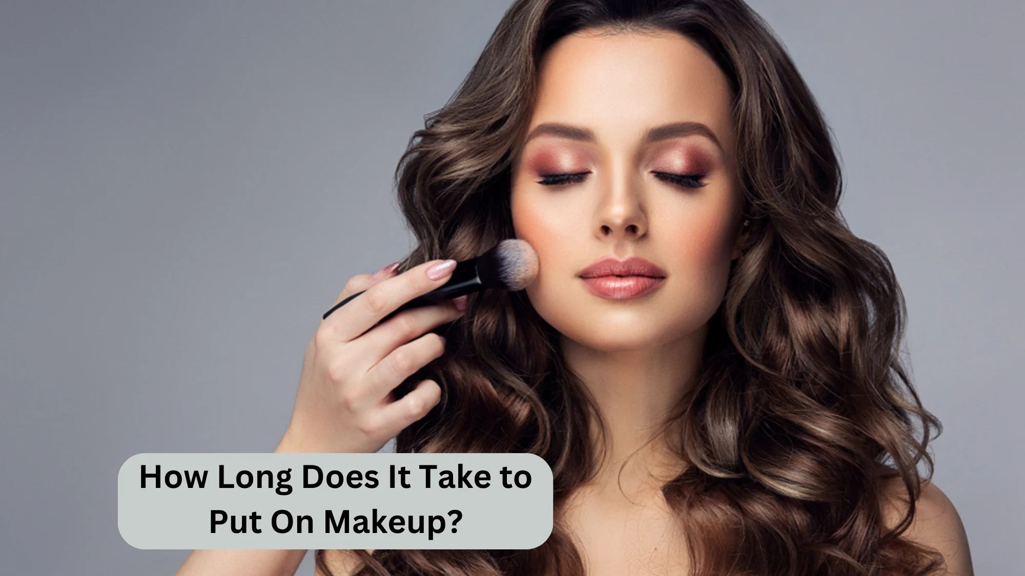 how-long-does-it-take-to-put-on-makeup-let-s-find-out