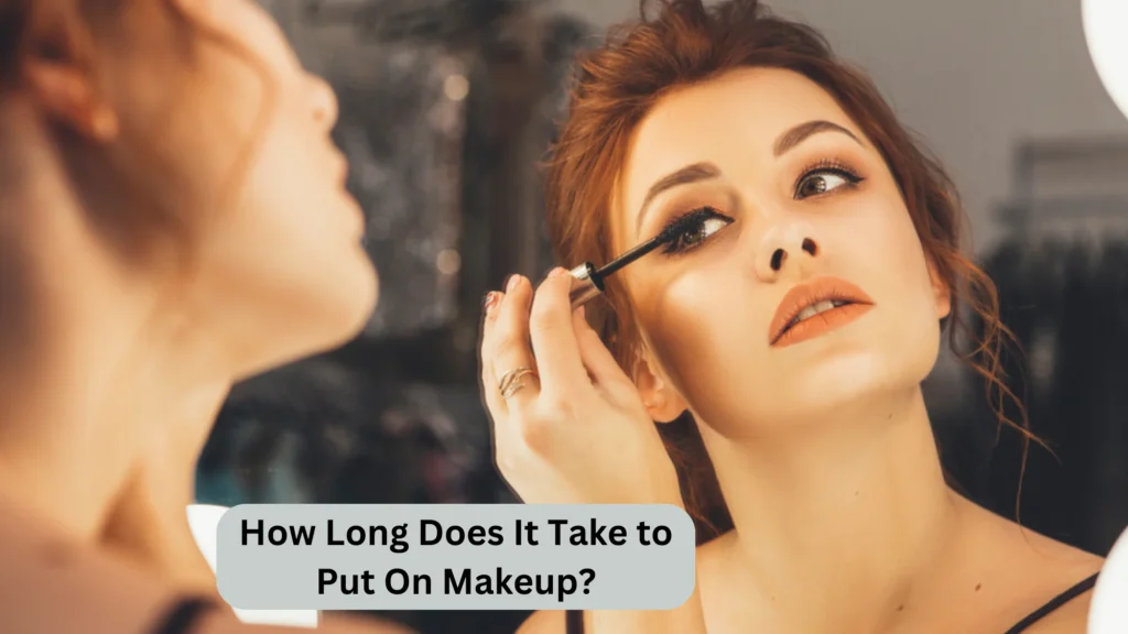 How Long Does It Take to Put On Makeup?