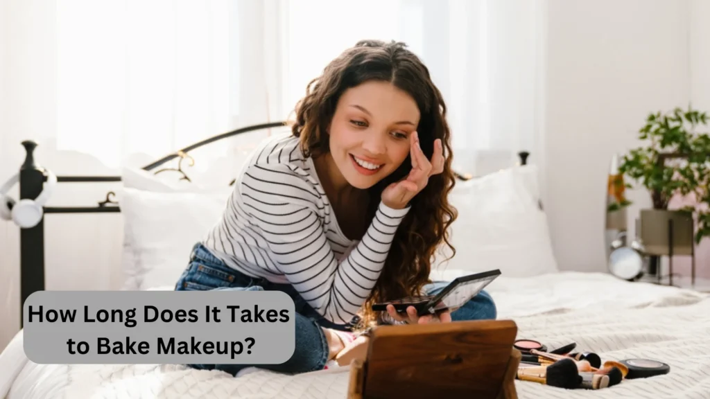 How Long Does It Takes to Bake Makeup?