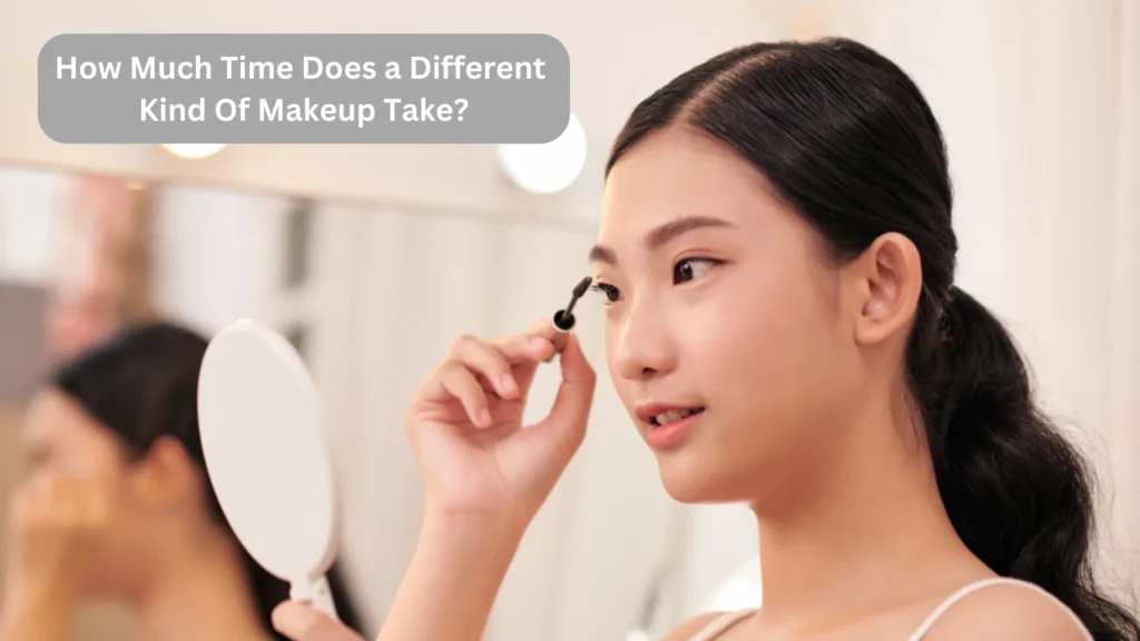 How Much Time Does a Different Kind Of Makeup Style Take?