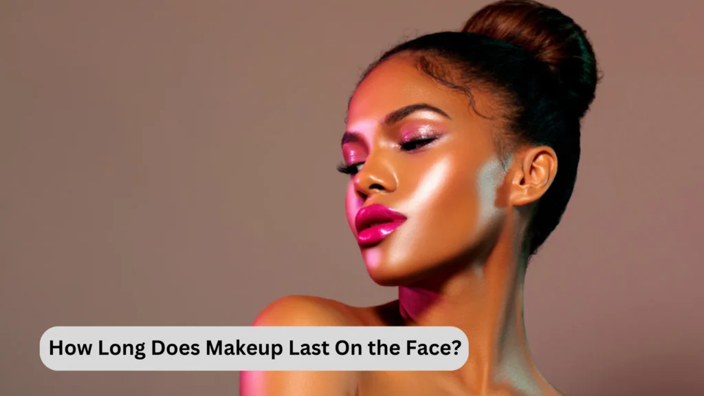 How Long Does Makeup Last On the Face?